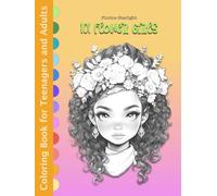 101 Flower Girls: Coloring Book for Adults and Teenagers for Relaxation, Art Therapy, Stress Relief, Serenity, and Mindfulness (Anime Girls Fantasy ... Elves, Steampunk, Kawaii and Whimsical Chibi)