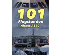 101 Flugstunden Airbus A320: Pilot Studienführer. Pilot Handbuch