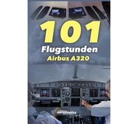 101 Flugstunden Airbus A320: Pilot Studienführer. Pilot Handbuch
