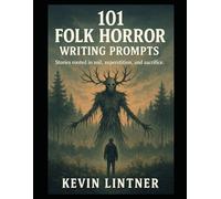 101 Folk Horror Creative Writing Prompts (101 Horror Writing Prompts Series)
