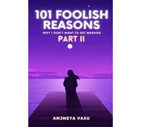 101 Foolish Reasons : Why I Don't Want To Get Married? Part II: A Humorous and Satirical Book about Modern Marriages | For Teens and Adults | 60 pages | For Fun Reading / Binge Reading