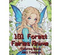 101 Forest Fairies Anime Coloring Book: So Cute Anime Girls in Fairy Costume Character of Variety Pretty Japanese Manga Style for Adult and Teens Who Love Anime Aesthetic.