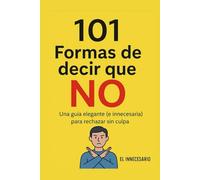101 Formas de decir que NO: Una guía elegante (e innecesaria) para rechazar sin culpa.