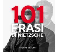 101 frasi di Nietzsche: Le frasi che hanno caratterizzato la popolarità di Friedrich Nietzsche