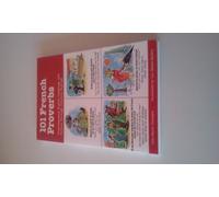 101 French Proverbs: Understanding French Language and Culture Through Common Sayings (101... Language Series)