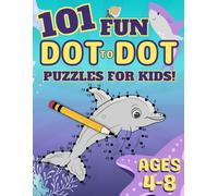 101 Fun Dot-to-Dot Puzzles for Kids Ages 4-8: Educational Dot to Dot Activity Book for Focus, Number Recognition, and Learning (Dot to Dot Books for Children)