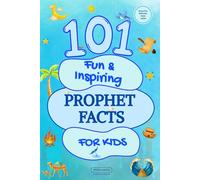 101 Fun & Inspiring Prophet Facts for Kids: 3 (101 Islamic Facts for Kids)