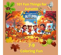 101 Fun Things for Autumn, Coloring book for Kids: "101 Fun Things for Autumn - Kids Coloring Book with 90+ Pages of Fall Scenes, Leaf Collecting, ... Pumpkin Fun and Outdoor Play for Ages 7-9"
