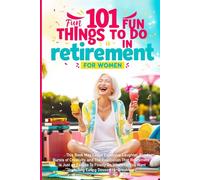 101 Fun Things to do in Retirement - Funny Retirement Gifts for Women: Fun Guide for After Work Life: Ideas for Moms, Friends, and Adult Women to ... Time (Funny Retirement Gifts for Women 2024)