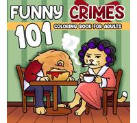 101 Funny Crimes Coloring Book: Funny Mystery Coloring Pages featuring Animal Villains Illustrations for Adults and Teens Creativity and Laughter