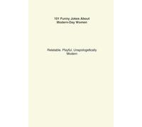 101 Funny Jokes About Modern-Day Women: Relatable. Playful. Unapologetically Modern.