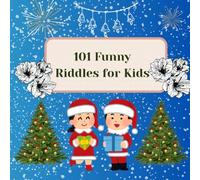 101 Funny Riddles for Kids: Giggle-Filled Brain Teasers for Ages 5-10: A Hilarious Collection of Christmas, New Year, and Everyday Silly Riddles
