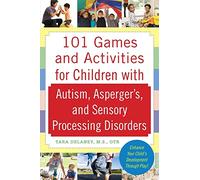 101 Games and Activities for Children With Autism, Asperger's and Sensory Processing Disorders (FAMILY & RELATIONSHIPS)