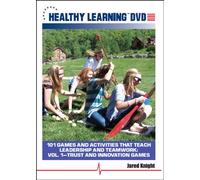 101 Games and Activities that Teach Leadership and Teamwork: Vol. #1 Trust and Innovation Games