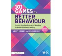 101 Games for Better Behaviour : Supporting Feelings and Building Emotional Understanding