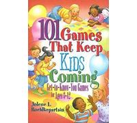 101 Games That Keep Kids Coming: Get-To-Know-You Games for Ages 3 -12
