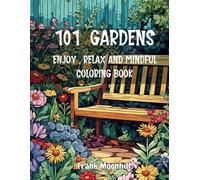 101 Gardens Enjoy , Relax and Mindful Coloring Book: Large Print of 101 Garden Coloring Pages , Beautiful and Peaceful Gardens and the Lovely Decorations. For Stress relive , Relax and Mindfulness