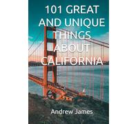 101 GREAT AND UNIQUE THINGS ABOUT CALIFORNIA (GREAT STATES)