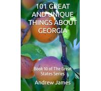 101 GREAT AND UNIQUE THINGS ABOUT GEORGIA: Book 10 of The Great States Series