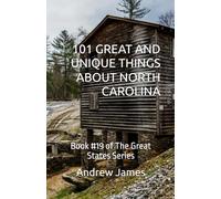 101 GREAT AND UNIQUE THINGS ABOUT NORTH CAROLINA: Book #19 of The Great States Series