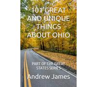 101 GREAT AND UNIQUE THINGS ABOUT OHIO: PART OF THE GREAT STATES SERIES