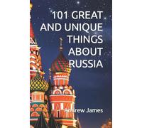 101 GREAT AND UNIQUE THINGS ABOUT RUSSIA: Book 10 of The "Great Nations" series