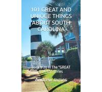 101 GREAT AND UNIQUE THINGS ABOUT SOUTH CAROLINA: Book # 20 In The "GREAT STATES" Series