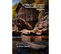 101 GREAT AND UNIQUE THINGS ABOUT WEST VIRGINIA (GREAT STATES)