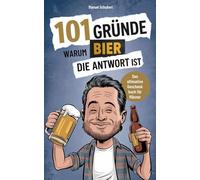 101 Gründe, warum Bier die Antwort ist: Das Geschenkbuch für Männer - Die goldigsten Glücksmomente, bittersten Wahrheiten & süffigsten Seelentröster
