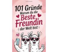 101 Gründe, warum du die beste Freundin der Welt bist: Das humorvolle Geschenk für deine beste Freundin - mit Herz, Witz und Wahrheiten, die sie nicht hören will