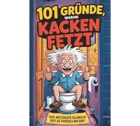 101 Gründe, warum Kacken fetzt: Das witzigste Klobuch, seit es Porzellan gibt - mit unnützem Wissen, ehrlichen Wahrheiten und herrlich viel Mist. Das perfekte Geschenk fürs stille Örtchen.