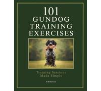 101 Gundog Training Exercises: Training Sessions Made Simple