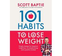 101 Habits to Lose Weight: Simple Changes for Long-Term Weight Loss, Increased Energy and a Positive Mindset