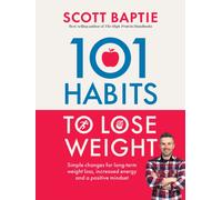 101 Habits to Lose Weight : Simple Changes for Long-Term Weight Loss, Increased Energy and a Positive Mindset