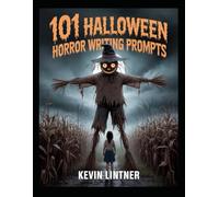 101 Halloween Horror Writing Prompts (101 Horror Writing Prompts Series)