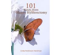 101 Handy Hints for a Happy Hysterectomy