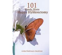 101 Handy Hints for a Happy Hysterectomy