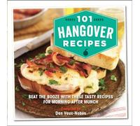 101 Hangover Recipes: Beat the booze with these tasty recipes for morning-after munchies