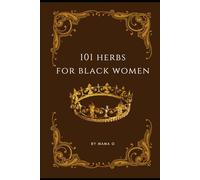 101 Herbs for Black Women: Herbal Wisdom for Black Women's Wellness (Serenity's Garden)