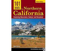 101 Hikes in Northern California: Exploring Mountains, Valleys, and Seashore