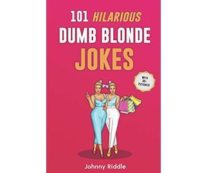 101 Hilarious Dumb Blonde Jokes: Laugh Out Loud With These Funny Blondes Jokes: Even Your Blonde Friend Will LOL! (WITH 30+ PICTURES): 1