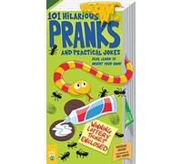 101 Hilarious Pranks and Practical Jokes: Plus, Learn to Invent Your Own!