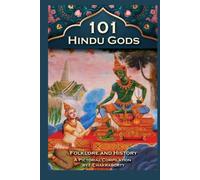 101 Hindu Gods: Folklore and History with pictures