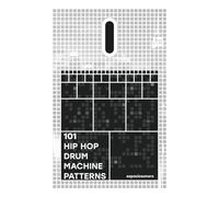 101 Hip Hop Drum Machine Patterns: Beats and Grooves for Producers, Musicians, and Enthusiasts (101 Patterns Series)