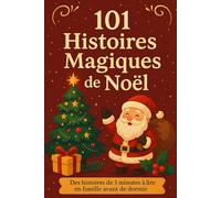101 Histoires Magiques de Noël: Des histoires de 3 minutes à lire en famille avant de dormir