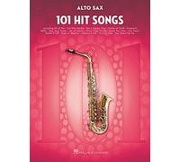 101 Hit Songs for Alto Sax | Alto Saxophone Sheet Music Collection with Pop Favorites and Radio Hits | Saxophone Songbook for Intermediate and Advanced Players | Pop Music Arranged for Alto Saxophone
