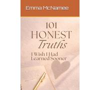 101 Honest Truths I Wish I Had Learned Sooner: Honest Lessons on Love, Self-Worth, Boundaries & Healing