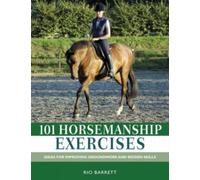 101 Horsemanship Exercises : Ideas for Improving Groundwork and Ridden Skills
