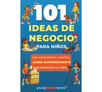 101+ Ideas de Negocio Para Niños: Una guía divertida y práctica sobre emprendimiento para edades de 9 a 12 años: 7 (Young Founder Series)