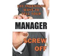 101 Ingenious Ways to Tell Your Manager to Screw Off